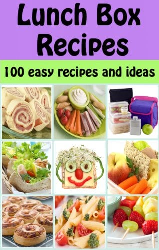 Lunch Box Recipes: 100 easy recipes and ideas for kids (Family Cooking Series Book 5)