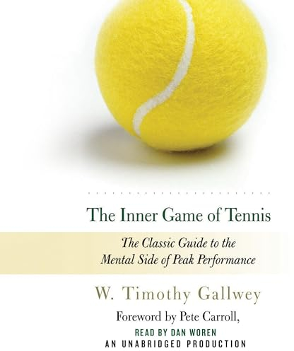 The Inner Game of Tennis: The Classic Guide to the Mental Side of Peak Performance