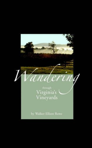 Wandering through Virginia's Vineyards by Walker Elliott Rowe (2006-08-01)