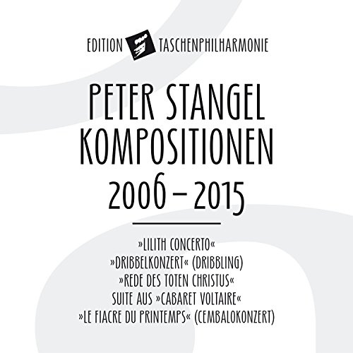 Peter Stangel: Compositions 2006 - 2015