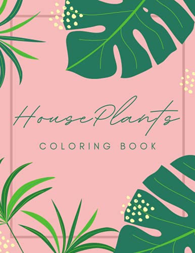Houseplants Coloring Book: 45 Beautiful Houseplant Illustrations for Plant Lovers Relaxation