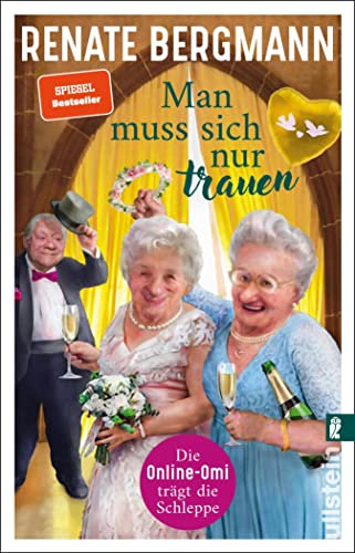 Man muss sich nur trauen: Die Online-Omi trägt die Schleppe | Der Bestseller der Twitter-Omi zum Thema Hochzeit