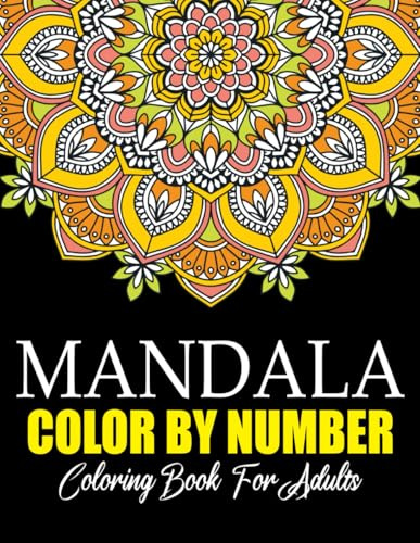 Mandala Color By Number Coloring Book For Adults: Relaxing Mandala Designs for Stress Relief and Mindfulness Coloring