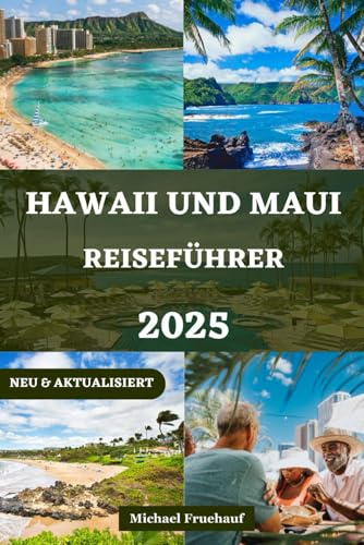 HAWAII UND MAUI REISEFÜHRER: Ein umfassender Begleiter zur Erkundung von Oahu und Kauai und zum Erleben von Geschichten, Abenteuern, Kultur, besten ... AND FRENCH LANGUAGE DETAILED GUIDE, Band 27)