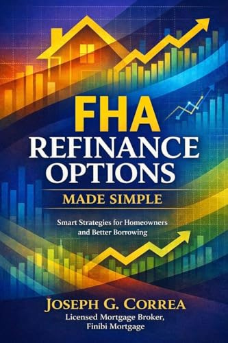 FHA Refinance Options Made Simple: Streamline, Rate-and-Term, and Cash-Out Refinancing Explained for Homeowners (The FHA Homeownership & Wealth, Band 7)