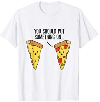 Pizza Dovresti mettere qualcosa sulla pizza Margherita Maglietta