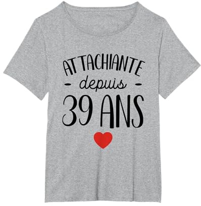 39 ans Idée Cadeau Humour Anniversaire Attachiante Femme T-Shirt