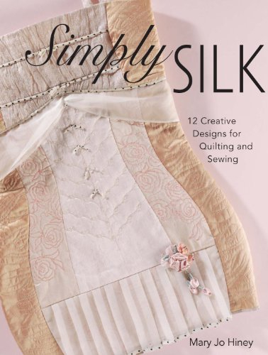 Simply Silk: 12 Creative Designs for Quilting and Sewing (English Edition)