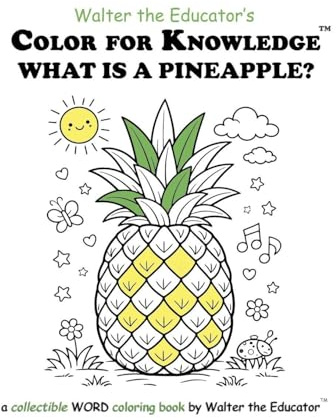 Color for Knowledge: What is a Pineapple? (Walter the Educator's Color for Knowledge(tm) Book)
