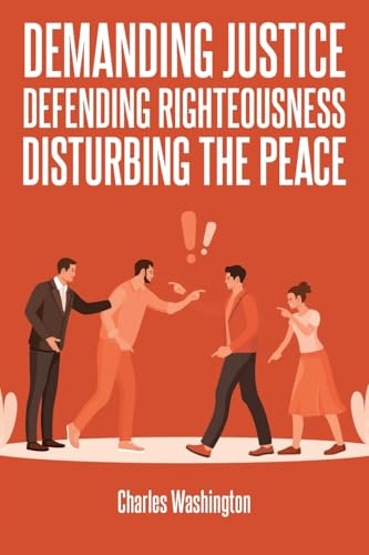 Demanding Justice Defending Righteousness Disturbing the Peace