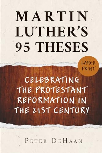 Martin Luther’s 95 Theses: Celebrating the Protestant Reformation in the 21st Century (large print)
