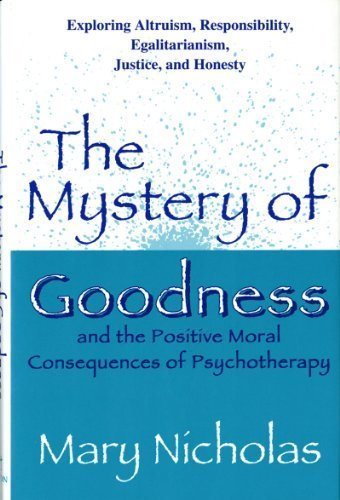 The Mystery of Goodness and the Positive Moral Consequences of Psychotherapy by Mary W. Nicholas (1994-01-17)