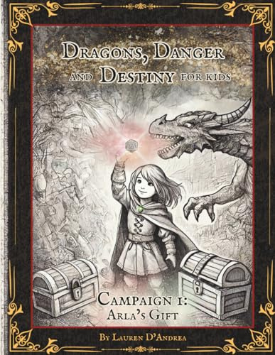 Dragons, Danger and Destiny For Kids Campaign One: Arla's Gift: A choose a path interactive d20 Family Adventure Role-Playing Game for Imaginative ... Imaginative Learning, and Conflict Resolution
