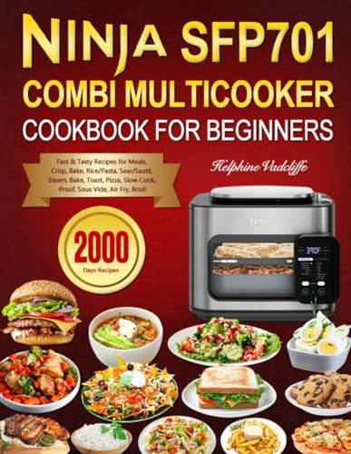 Ninja SFP701 Combi Multicooker Cookbook for Beginners: 2000 Days Fast & Tasty Recipes for Meals, Crisp, Bake, Rice/Pasta, Sear/Sauté, Steam, Bake, Toast, Pizza, Slow Cook, Proof, Sous Vide, Air Fry