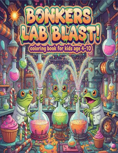 Bonkers Lab Blast Edition: A Mad Scientist Coloring Adventure with Silly Experiments, Crazy Gadgets & Wacky Labs for Kids Ages 4–10