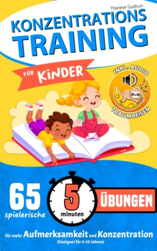 Konzentrationstraining für Kinder - 65 spielerische 5 Minuten Übungen für mehr Aufmerksamkeit und Konzentration (Geeignet für 5-10 Jahren)