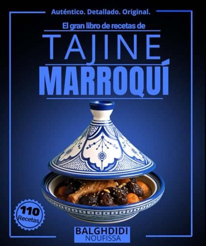 El gran libro de recetas de tajine marroquí : Más de 110 auténticas delicias magrebíes de la cocina mediterránea de cocción lenta, con carnes, aves, ... vegetarianos y guarniciones tradicionales.