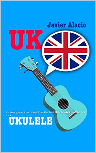 UK UKULELE: 25 arrangements of songs from the best British artists and bands ever (UKULELE SCORES & TABS IN ENGLISH nº 1) (Spanish Edition)