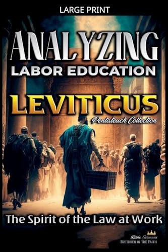 Analyzing the Labor Education in Leviticus: The Spirit of the Law at Work (The Education of Labor in the Bible, Band 3)