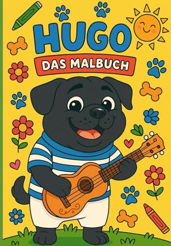 Hugo- der glückliche Hund: Das Hugo Malbuch (Hugo - Das Malbuch)