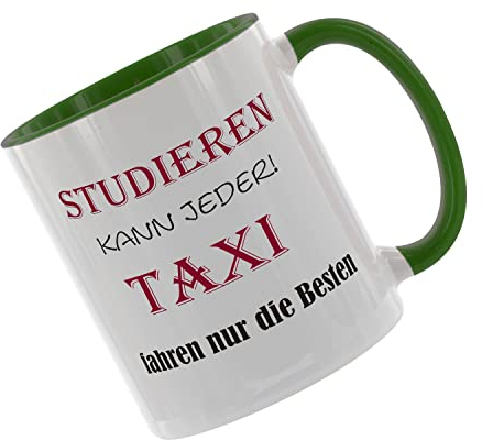 Studieren kann jeder - Taxi fahren nur die Besten Kaffeetasse mit Motiv, Tasse mit Druck, auch individuell mit Spruch, Foto, Wunschtext, Wunschname (Grün)