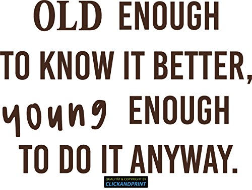 CLICKANDPRINT Aufkleber » Old enough to know it better, young enough to do it anyway, 60x41,5cm, Braun • Dekoaufkleber / Autoaufkleber / Sticker / Decal / Vinyl