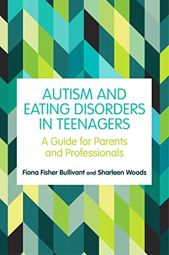 Autism and Eating Disorders in Teens: A Guide for Parents and Professionals (English Edition)