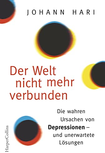 Der Welt nicht mehr verbunden: Die wahren Ursachen von Depressionen - und unerwartete Lösungen