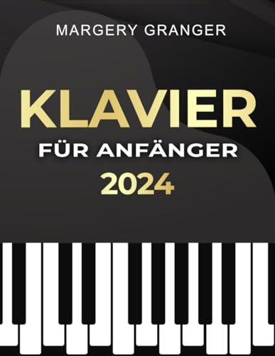Klavier für Anfänger: Der Umfassendste Leitfaden für Anfänger | Entdecke Dein Musikalisches Potenzial mit Einem Detaillierten Weg und den Schlüsseln zur Musikalischen Exzellenz.