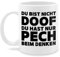 Tasse Tassen 325ml - Statement Sprüche - Du bist nicht doof du hast nur Pech beim denken - 325 ml - Weiß - fiese spruchtasse sarkasmus fiesen sprüchen kaffeetasse büro lustig spruchtassen spruch