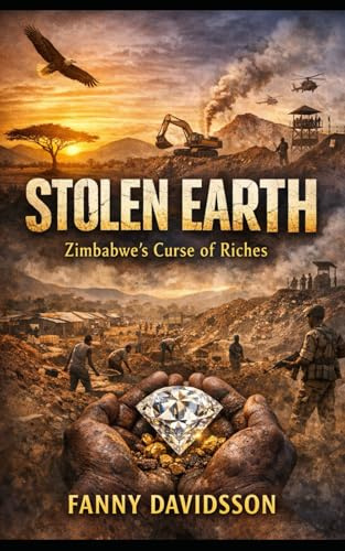 Stolen Earth: Zimbabwe’s Curse of Riches