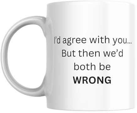 SUBLIX Funny Quote Coffee Mug | I'd Agree with You... But Then We'd Both Be Wrong | 11 oz Ceramic Mug | Gift for Friends, Coworkers, and Family | for Home or Office Use