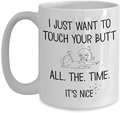 Tasse mit Aufschrift I Just Want To Touch Your Butt, für Paare, Ehefrau oder Freundin, freches Jubiläum, sexy, Valentinstag, 31 oder 425 ml, weiße Keramiktasse für Männer oder Frauen