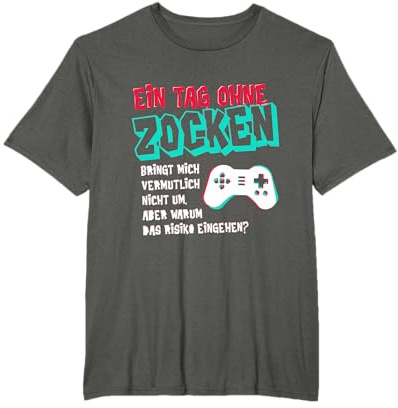 Ein Tag ohne Zocken - Lustige Zocker Geschenkidee Gamer T-Shirt