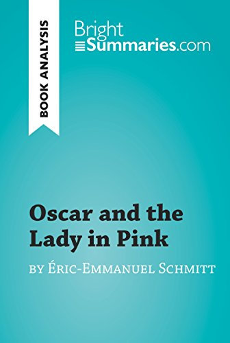 Oscar and the Lady in Pink by Éric-Emmanuel Schmitt (Book Analysis): Detailed Summary, Analysis and Reading Guide (BrightSummaries.com) (English Edition)
