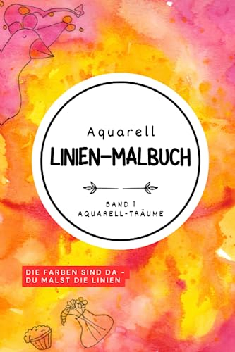 Das Große Aquarell Linien-Malbuch: Band 1: Aquarell-Träume