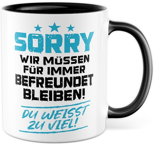 Freunde Tasse mit Spruch - Wir müssen für immer befreundet bleiben! Du weißt zu viel! Kaffeetasse 330ml aus Keramik - Freundschaft Geschenk für Männer bester Freund Geschenkidee (Weiß/Schwarz)