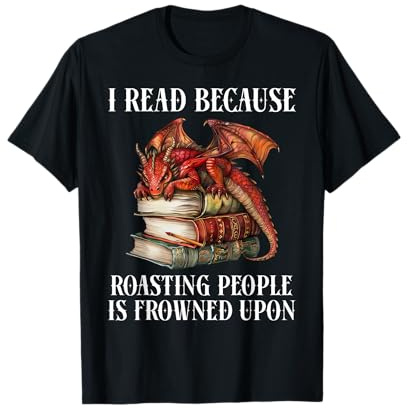 I Read Because Roasting People is Frowned Upon Dragon Book T-Shirt
