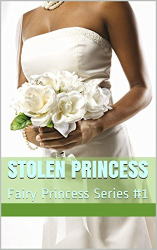 Stolen Princess: Fairy Princess Series #1 (English Edition)