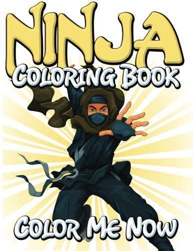 Ninja Coloring Book: Color Me Now by Speedy Publishing LLC (2014-09-01)