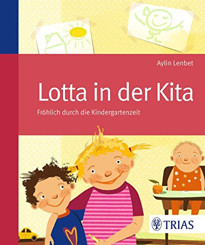 Lotta in der Kita: Fröhlich durch die Kindergartenzeit