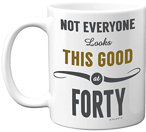 Stuff4 40th Birthday Gifts for Women and Men, Not Everyone Looks This Good at Forty Coffee Mug - Novelty Presents and Birthday Gifts for 40th, 11oz, Mum, Dad, Brother, Sister Mugs from