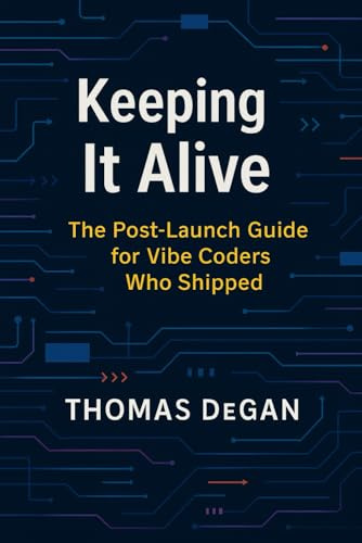 Keeping It Alive: The Post-Launch Guide for Vibe Coders Who Shipped (Vibe Coding: From Prompt to Production, Band 4)