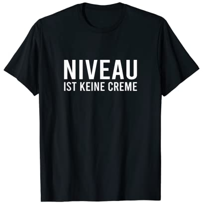 Niveau Ist Keine Creme Lustiger Motiv Humor Büro Uni Spruch T-Shirt