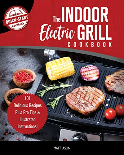 The Indoor Electric Grill Cookbook: 101 Delicious Recipes Plus Pro Tips & Illustrated Instructions! (English Edition)