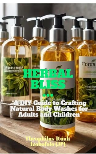HERBAL BLISS: “A DIY Guide to Crafting Natural Body Washes for Adults and Children (Herbal Miracles Book 3) (English Edition)