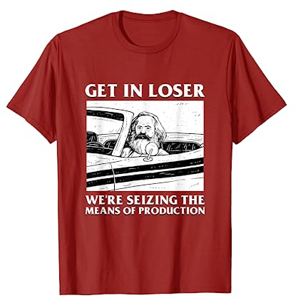 Geh rein, Verlierer, wir beschlagnahmen die Produktionsmittel Karl Marx T-Shirt