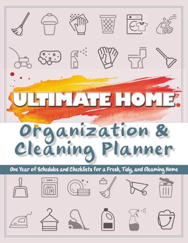 Ultimate Home Organization & Cleaning Planner: 12 Months of Household Schedules and Checklists | Includes Daily, Weekly, Monthly, and Annual Cleaning Checklists | Declutter Challenges for Every Season