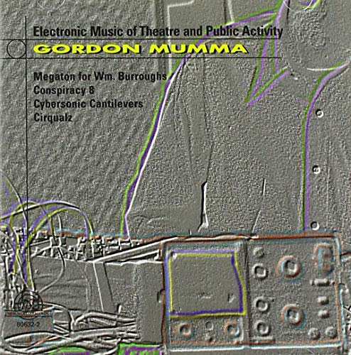 Gordon Mumma: Electronic Music of Theater & Public Activity