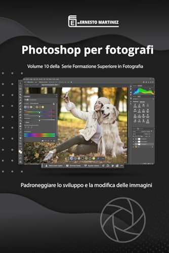 Photoshop per Fotografi: Modifica le tue immagini come un professionista con Photoshop: 10